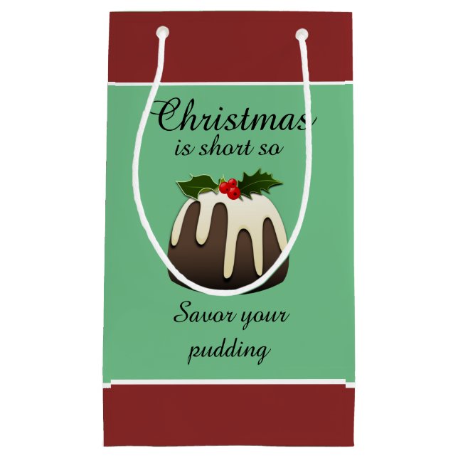"Christmas is short so savour your pudding!" Small Gift Bag (Front)