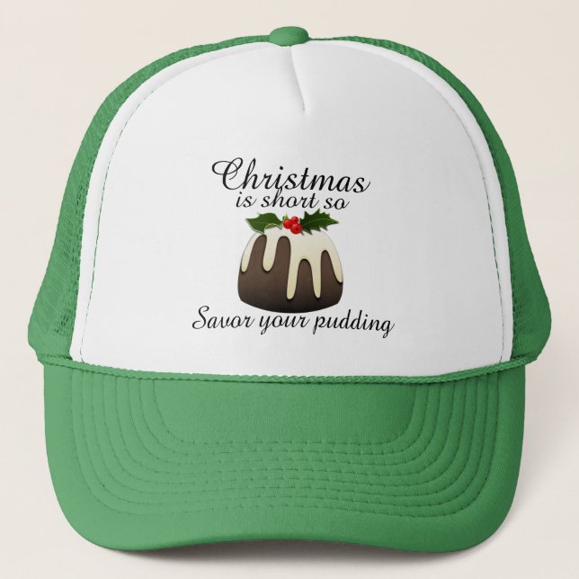 "Christmas is short so savour your pudding!" Trucker Hat (Front)