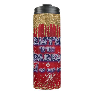 Christmas Is Too Sparkly Said No One Ever Thermal Tumbler