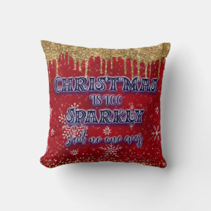 Christmas Is Too Sparkly Said No One Ever Throw Pillow