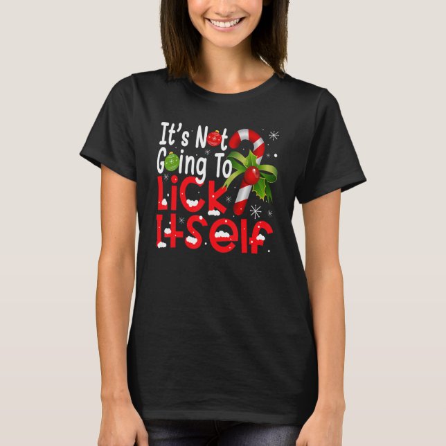 Christmas It's Not Going to Lick Itself Candy Cane T-Shirt (Front)