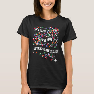 Christmas Lights I'm Fine Everything Is Fine Ugly T-Shirt
