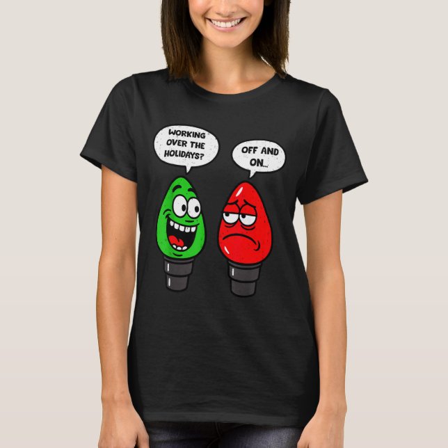 Christmas Lights Joke Light Bulb Working Off On Pu T-Shirt (Front)