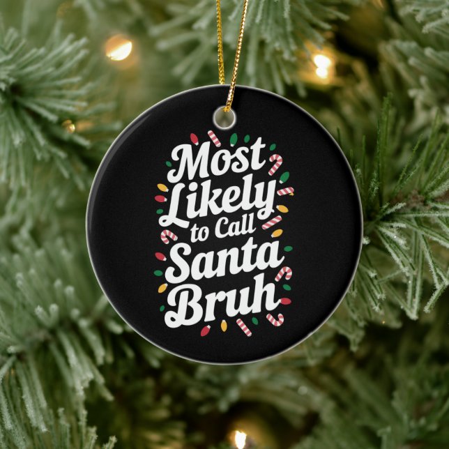 Christmas Likely Call Santa Bruh Xmas Family  Ceramic Ornament (Tree)