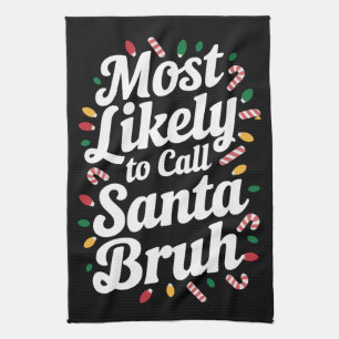 Christmas Likely Call Santa Bruh Xmas Family  Kitchen Towel