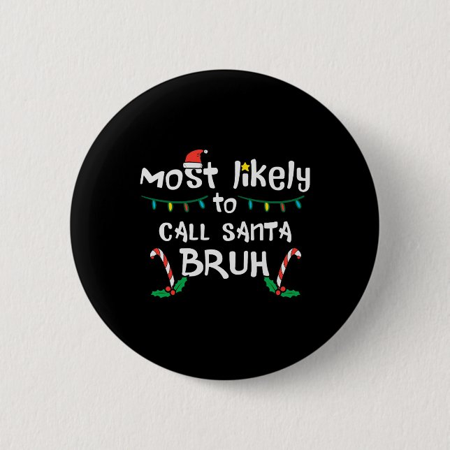 Christmas Likely Call Santa Bruh Xmas Family Men W 2 Inch Round Button (Front)