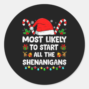 Christmas Likely Start All The Shenanigans Funny F Classic Round Sticker