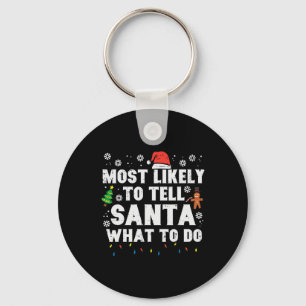 Christmas Likely Tell Santa What To Do Xmas Family Keychain