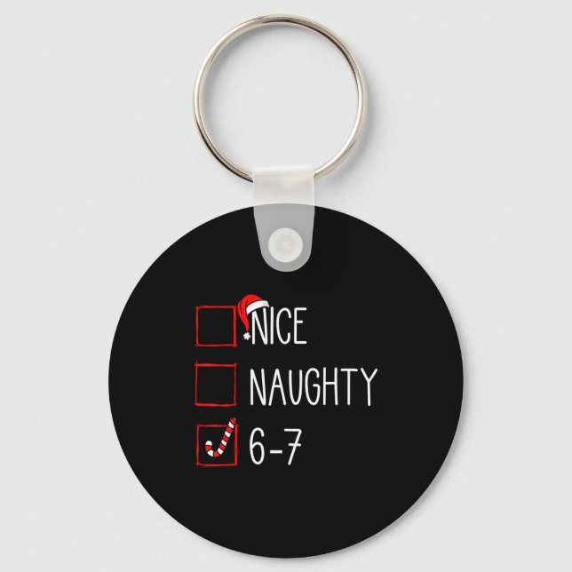 Christmas List Nice Naughty 6 7 Funny Six Seven Me Keychain (Front)