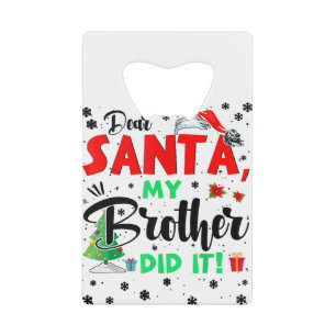 Christmas Matching Family Dear Santa My Brother Di Credit Card Bottle Opener