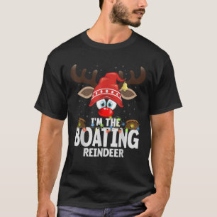 Christmas Matching I m The Boating Reindeer  T-Shirt