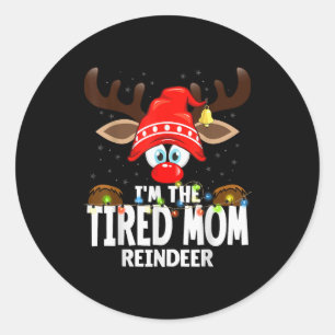 Christmas Matching I'm The Tired Mom Reindeer  Classic Round Sticker