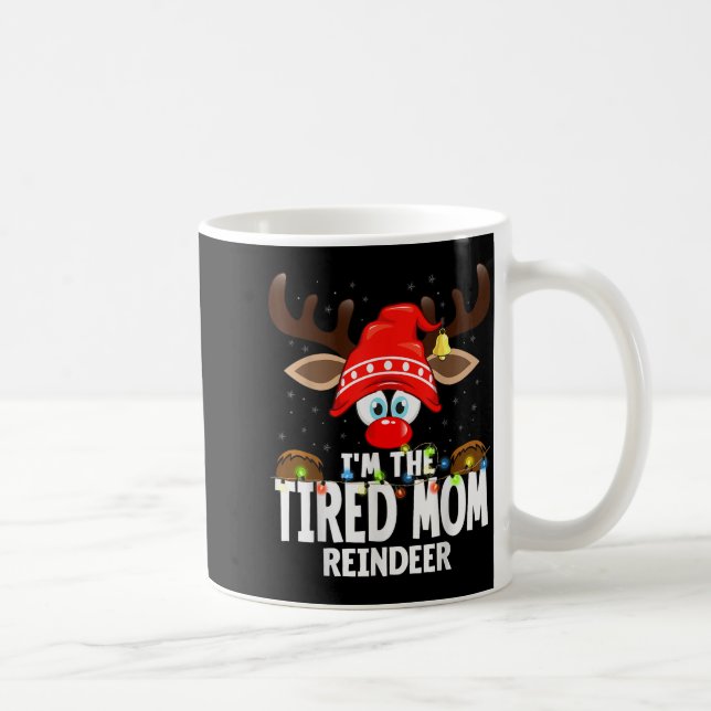 Christmas Matching I'm The Tired Mom Reindeer  Coffee Mug (Right)