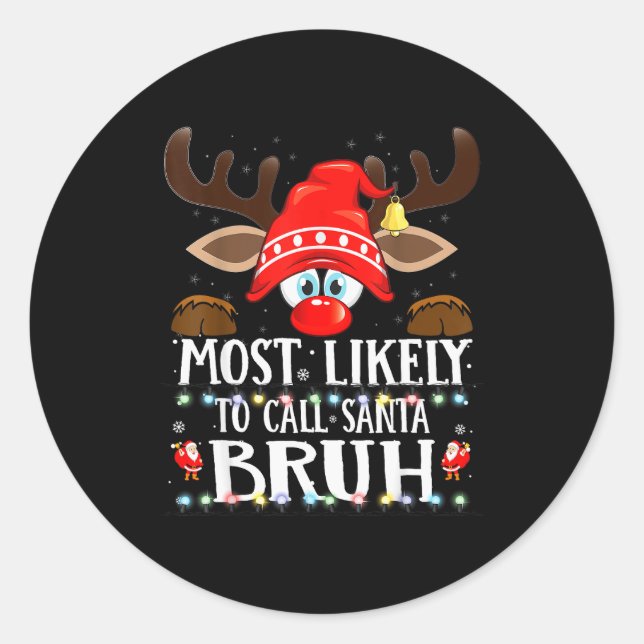 Christmas Matching Most Likely To Call Santa Bruh  Classic Round Sticker (Front)