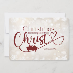 CHRISTMAS MEANINGLESS WITHOUT CHRIST Holiday Card