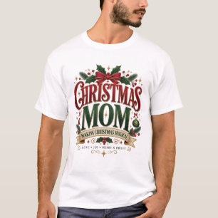 Christmas Mom – Making Christmas Magical T-Shirt