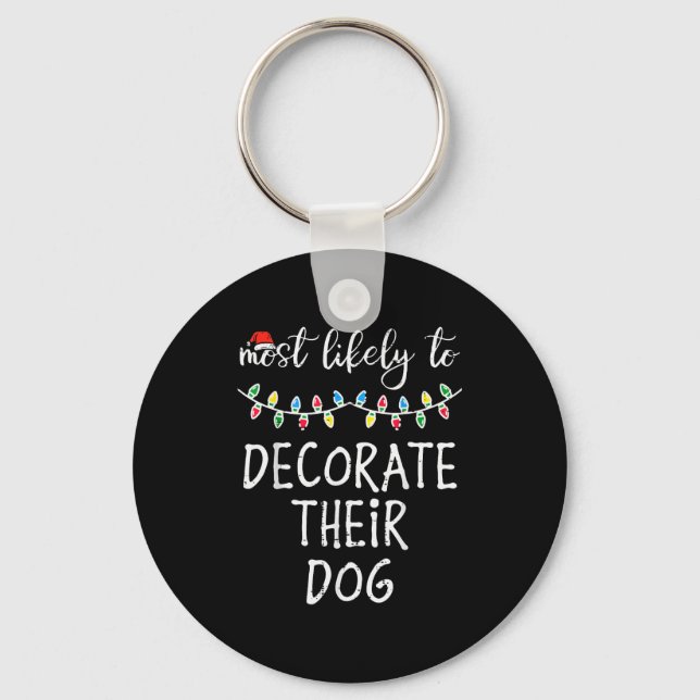 Christmas Most Likely Decorate Dog Xmas Match Wome Keychain (Front)