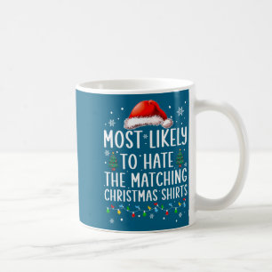 Christmas Most Likely To Hate Matching Funny Famil Coffee Mug