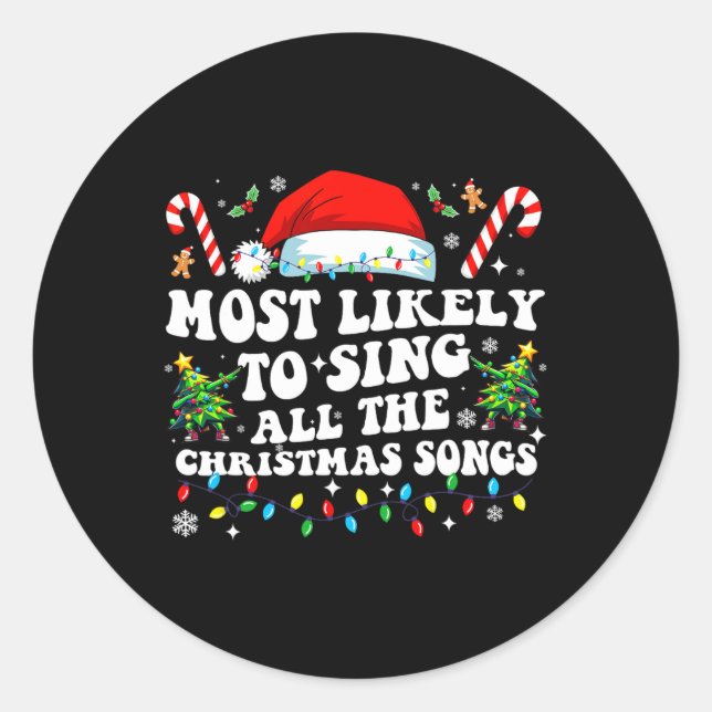 Christmas Most Likely To Sing All The Christmas So Classic Round Sticker (Front)