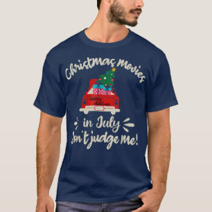 Christmas Movies In July Don't Judge Me Red Truck T-Shirt