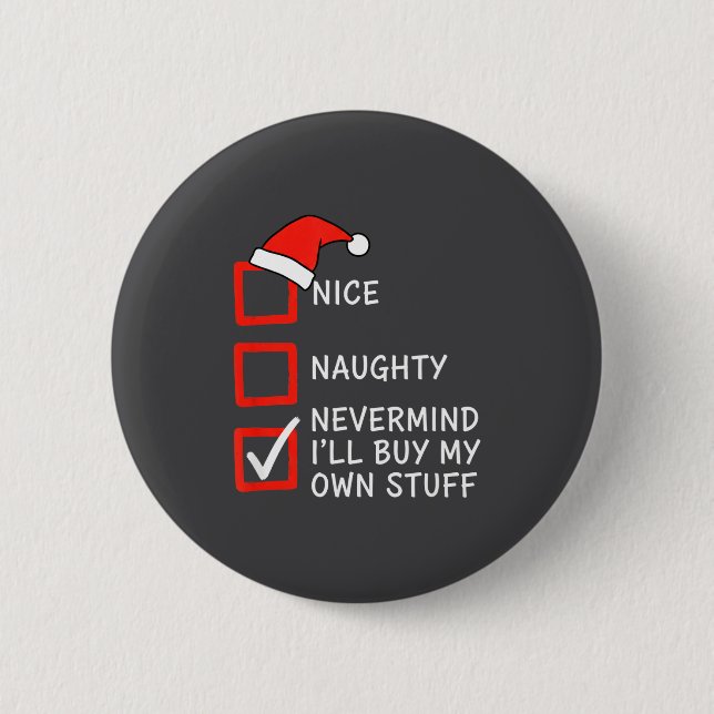 Christmas Naughty Or Nice Checklist - Nevermind I' 2 Inch Round Button (Front)