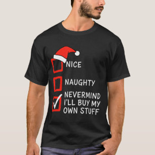 Christmas Naughty Or Nice Checklist - Nevermind I' T-Shirt