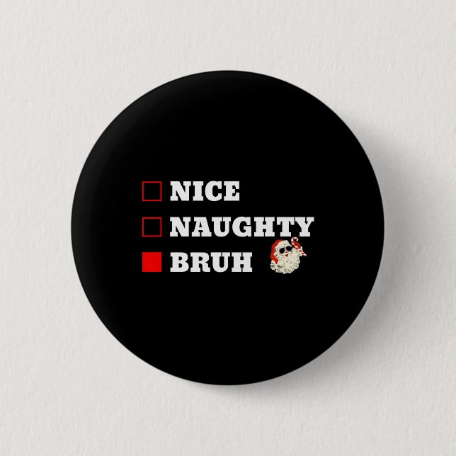 Christmas Nice Naughty Bruh Funny Xmas List  2 Inch Round Button (Front)