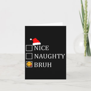 Christmas Nice Naughty Bruh Funny Xmas List  Card