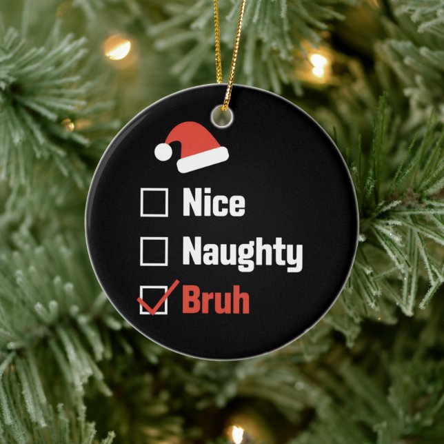 Christmas Nice Naughty Bruh Funny Xmas List Ceramic Ornament (Tree)