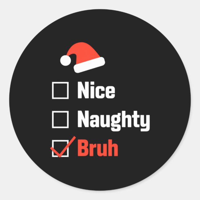 Christmas Nice Naughty Bruh Funny Xmas List  Classic Round Sticker (Front)