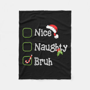 Christmas Nice Naughty Bruh Funny Xmas List For Me Fleece Blanket