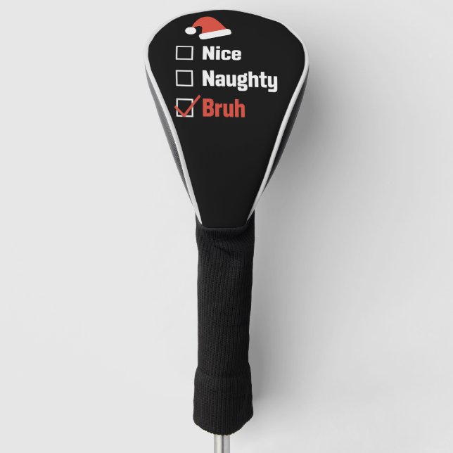 Christmas Nice Naughty Bruh Funny Xmas List Golf Head Cover (Front)