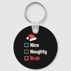 Christmas Nice Naughty Bruh Funny Xmas List Keychain