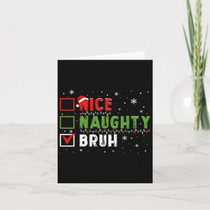 Christmas Nice Naughty Bruh Funny Xmas List Kids W Card