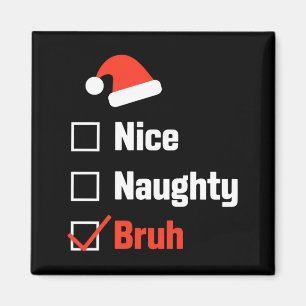 Christmas Nice Naughty Bruh Funny Xmas List  Magnet