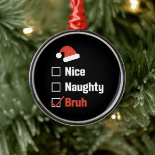 Christmas Nice Naughty Bruh Funny Xmas List Metal Ornament