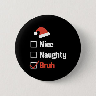 Christmas Nice Naughty Bruh Funny Xmas List T Shir 2 Inch Round Button