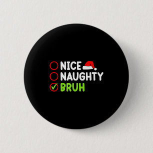 Christmas Nice Naughty Bruh Funny Xmas List Women 2 Inch Round Button