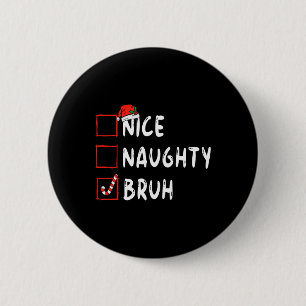 Christmas nice naughty bruh funny xmas list women  2 inch round button