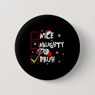Christmas Nice Naughty Bruh Funny Xmas List Women 2 Inch Round Button