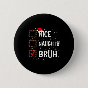 Christmas Nice Naughty Bruh Funny Xmas List Women  2 Inch Round Button