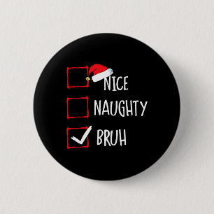 Christmas Nice Naughty Bruh Funny Xmas List Women 2 Inch Round Button