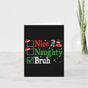 Christmas Nice Naughty Bruh Funny Xmas List Women Card