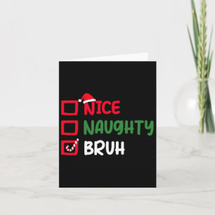 Christmas Nice Naughty Bruh Funny Xmas List Women Card