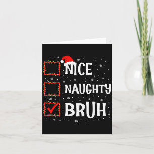 Christmas Nice Naughty Bruh Funny Xmas List Women Card