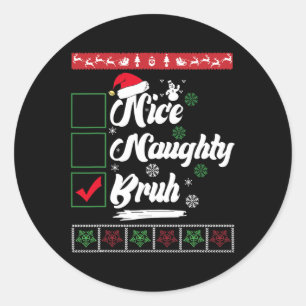 Christmas Nice Naughty Bruh Funny Xmas List Women Classic Round Sticker