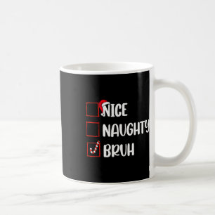 Christmas Nice Naughty Bruh Funny Xmas List Women  Coffee Mug