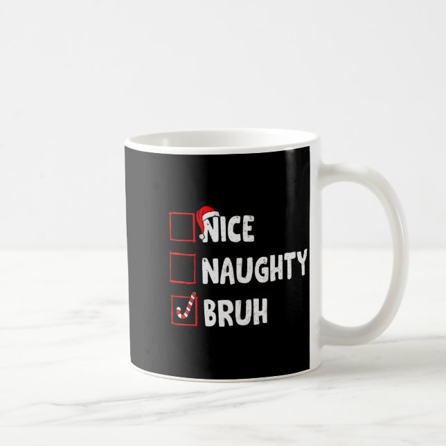 Christmas Nice Naughty Bruh Funny Xmas List Women  Coffee Mug (Right)