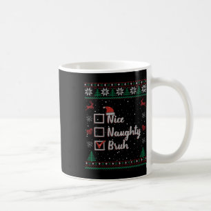 Christmas Nice Naughty Bruh Funny Xmas List Women Coffee Mug