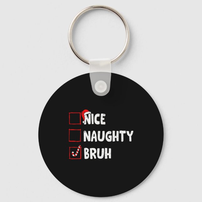 Christmas Nice Naughty Bruh Funny Xmas List Women  Keychain (Front)